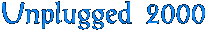 Unplugged 2000